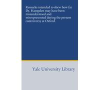Remarks intended to shew how far Dr. Hampden may have been misunderstood and misrepresented during the present controversy at Oxford.