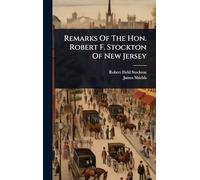 Remarks Of The Hon. Robert F. Stockton Of New Jersey