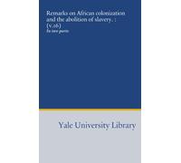 Remarks on African colonization and the abolition of slavery. : (v.16): In two parts