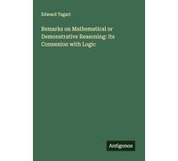Remarks on Mathematical or Demonstrative Reasoning: Its Connexion with Logic