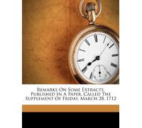 Remarks on Some Extracts, Published in a Paper, Called the Supplement of Friday, March 28. 1712