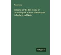 Remarks on the Best Means of Increasing the Number of Bishoprics in England and Wales