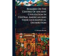 Remarks On The Centres Of Ancient Civilization In Central American And Their Geographical Distribution