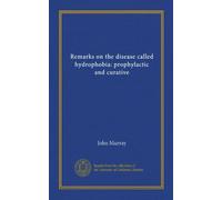 Remarks on the disease called hydrophobia: prophylactic and curative (Vol-1)