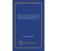 Remarks on the Epistles of Cicero to Brutus, and of Brutus to Cicero ... ; with a Dissertation upon four orations ascribed to M. Tullius Cicero ... ; ... of learned men upon those orations, and...