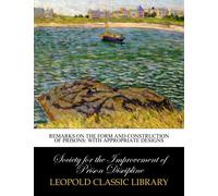 Remarks on the Form and Construction of Prisons: With Appropriate Designs