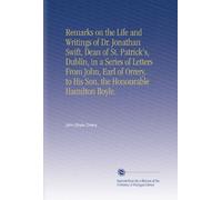Remarks on the Life and Writings of Dr. Jonathan Swift, Dean of St. Patrick's, Dublin, in a Series of Letters From John, Earl of Orrery, to His Son, the Honourable Hamilton Boyle.