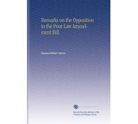 Remarks on the Opposition to the Poor Law Amendment Bill