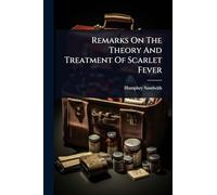 Remarks On The Theory And Treatment Of Scarlet Fever