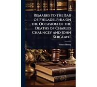 Remarks to the Bar of Philadelphia on the Occasion of the Deaths of Charles Chauncey and John Sergeant