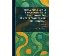 Remarques Sur Le Diagnostic Et Le Traitement des Ulceres peneltrants de l'Estomac