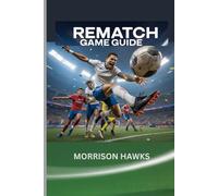REMATCH GAME GUIDE: Pro Strategies and Character Mastery For the ultimate 5v5 Soccer Multiplayer.