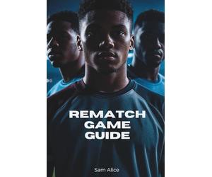 REMATCH Game Guide: Unleash Fast-Paced 5v5 Matches, Advanced Strategies, and Seasonal Challenges