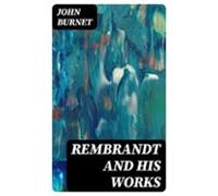 Rembrandt And His Works (ebook)