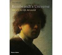 Rembrandt's Universe: His Art, His Life, His World