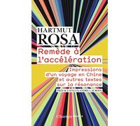Remède à l’accélération: Impressions d’un voyage en Chine et autres textes sur la résonance