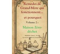 Remèdes de Grand-Mère qui fonctionnent et pourquoi - Vol. 2 : Maison Zéro Déchet, astuces naturelles pour une maison propre et économique: Vinaigre, ... oubliés de Grand-Mère revus par la science)