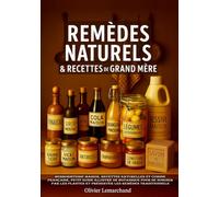 REMÈDES NATURELS & RECETTES DE GRAND-MÈRE: Herboristerie maison, recettes naturelles et cuisine française, petit guide illustré de botanique pour se ... et préserver les remèdes traditionnels