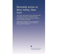 Remedial action at West Valley, New York: Oversight hearing before the Subcommittee on Energy and the Environment of the Committee on Interior and Insular Affairs, House of Representatives