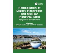 Remediation of Legacy Hazardous and Nuclear Industrial Sites: Perspectives from Hanford