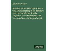 Remedies and Remedial Rights. By the Civil Action According to the Reformed American Procedure. A Treatise Adapted to Use in All the States and Territories Where the System Prevails
