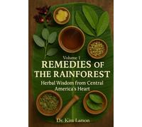 Remedies of the Rainforest- Volume 1: Herbal Wisdom from Central America's Heart