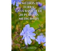 Remédios da Terra: Guia Básico de 20 Plantas Medicinais