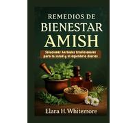 Remedios de bienestar amish: Soluciones herbales tradicionales para la salud y el equilibrio diarios
