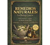 REMEDIOS NATURALES: LA BOTICA CASERA: Plantas medicinales y remedios caseros para el hogar - guía clara para usarlos con seguridad, evitar errores comunes y saber cuándo acudir al médico