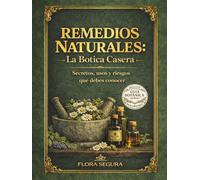 REMEDIOS NATURALES: LA BOTICA CASERA: Plantas medicinales y remedios caseros para el hogar - guía clara para usarlos con seguridad, evitar errores comunes y saber cuándo acudir al médico