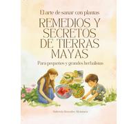 Remedios y Secretos de Tierras Mayas: El arte de sanar con plantas (Flora y Fauna de Tierras Mayas)