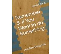 Remember 5: If You Want to do Something: Just Start Doing This