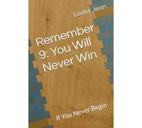 Remember 9: You Will Never Win: If You Never Begin