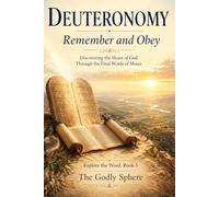 Remember and Obey: Discovering the Heart of God Through the Final Words of Moses: 5 (Explore the Word Series)