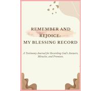 Remember and Rejoice: A Blessing Record: A Testimony Journal for Recording God’s Answers, Miracles, and Promises