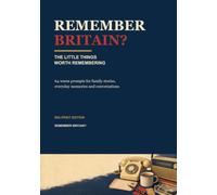 Remember Britain?: The Little Things Worth Remembering: 64 Warm Prompts for Family Stories, Everyday Memories and Conversations