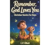 Remember, God Loves You: Christian Stories For Boys about Faith: Twelve Tales of Faith, Identity and Everyday Life For Ages 6-12