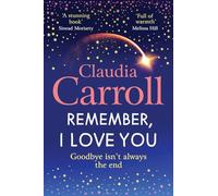 Remember, I Love You: Discover the unforgettable, heartbreaking novel from TV's Claudia Carroll