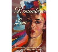 Remember Love: A WWII Story of Spirited Survival * Inspired by True Events (Spirited Stories and Mysteries by Mary K Crawford-Lorfink)