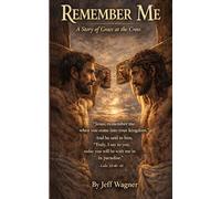 Remember Me: A Story of Grace at the Cross (The Imagined Collection)