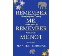 Remember Me, Remember Me Not: Caregiving and Coping in the Heart of Alzheimer's