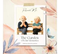 Remember Me: The Garden of Our Memories: A Gentle Memory Book for Seniors and Families to Record Life's Moments Together