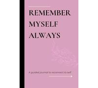 Remember Myself Always: un diario guiado de 30 días para que las mujeres reflexionen, sanen y establezcan una conexión más profunda con ellas mismas.