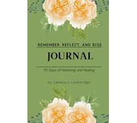 Remember, Reflect and Rise Journal: 90 Days of Honoring and Healing