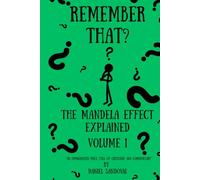 REMEMBER THAT?: THE MANDELA EFFECT EXPLAINED VOLUME 1