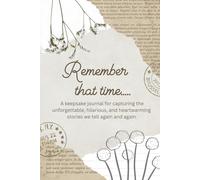 Remember that time....: A keepsake journal for capturing the unforgettable, hilarious, and heartwarming stories we tell again and again.