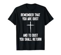 Remember That You Are Dust and To Dust You Shall Return Camiseta