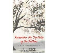 Remember the Captivity of the Fathers: A Book of Mormon Study