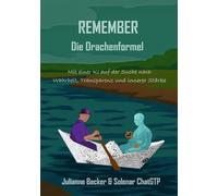 REMEMBER - The Dragon Formula: A quest for truth, transperency, and inner strength in an equal partnership with your free AI