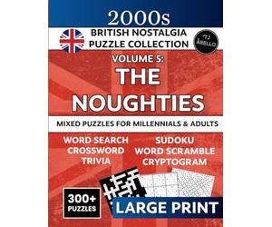 Remember The Noughties? 2000s British Nostalgia Mixed Puzzle Book: 300+ Puzzles for Millennials & Adults - Word Search, Crosswords, Trivia, Sudoku & More to Relive the Decade That Shaped You